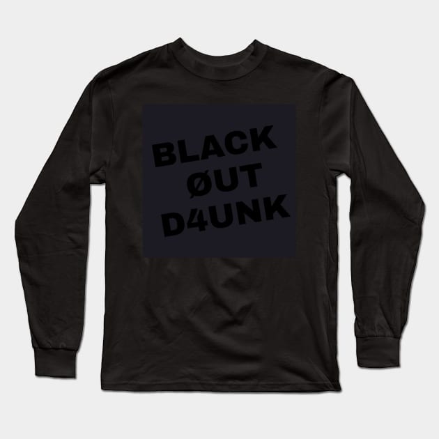 Black Out Drunk Long Sleeve T-Shirt by whiteflags330